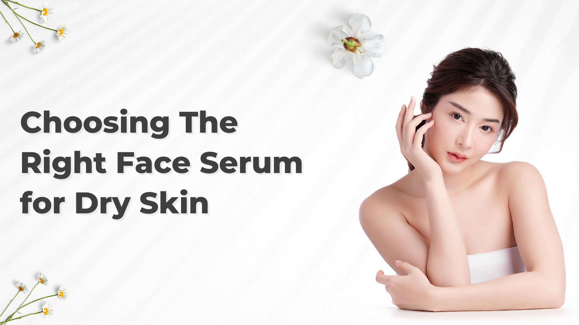 Choosing The Right Face Serum for Dry Skin